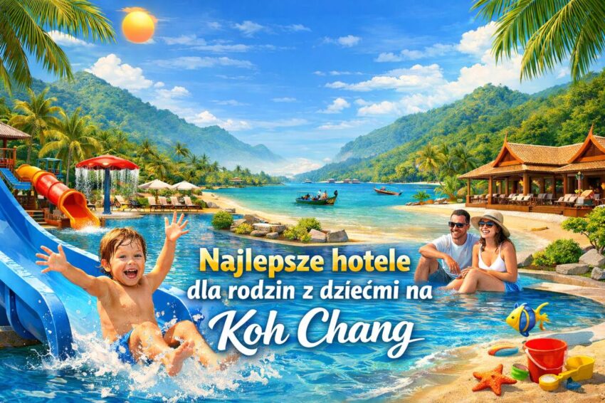 najlepsze hotele dla rodzin z dziećmi na Koh Chang